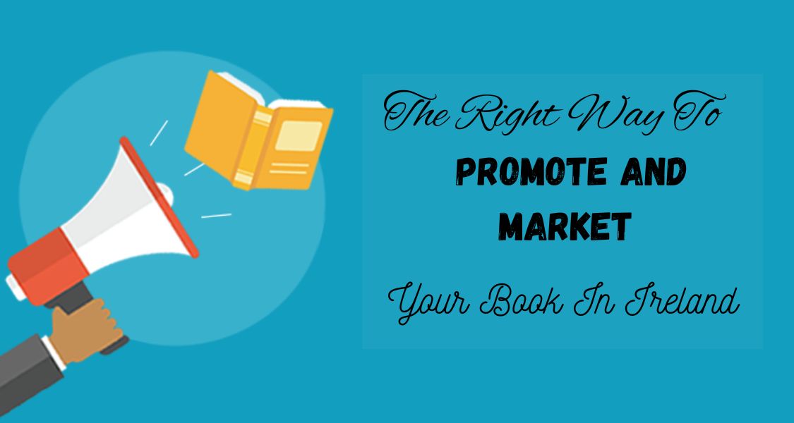 The Right Way To Promote And Market Your Book In Ireland
