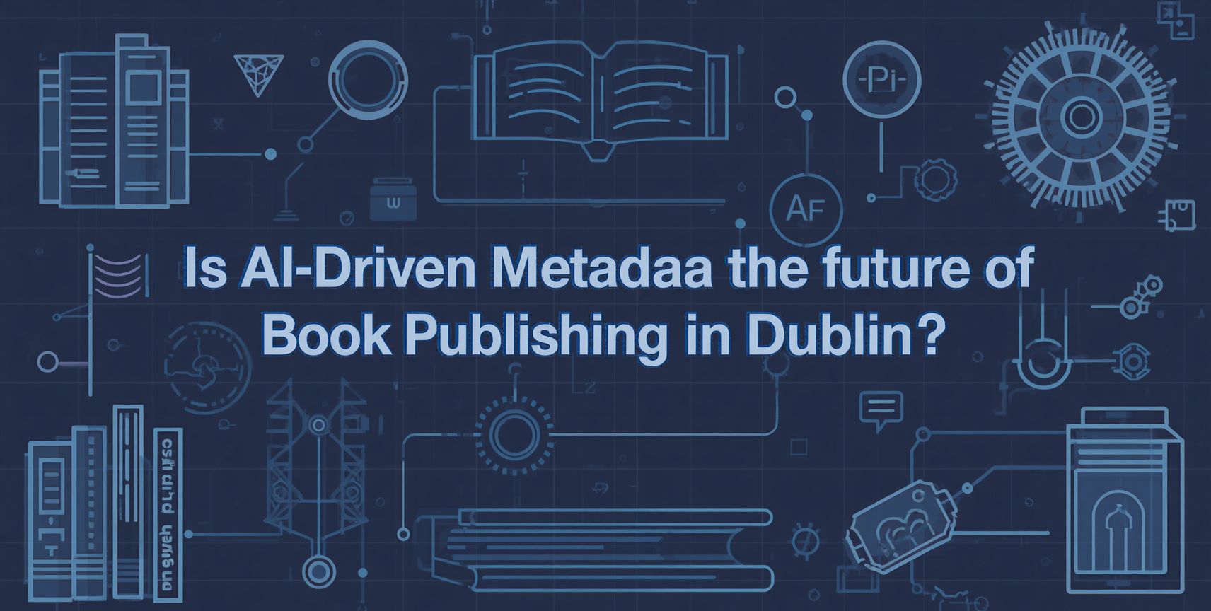 Is AI-Driven Metadata the Future of Book Publishing in Dublin?