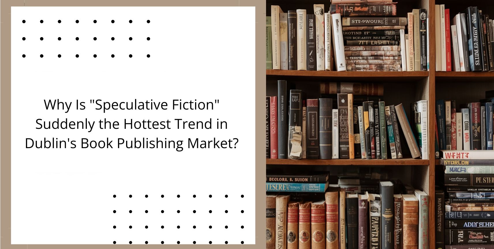 Why Is “Speculative Fiction” Suddenly the Hottest Trend in Dublin’s Book Publishing Market?